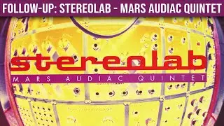 FOLLOW-UP: Stereolab &mdash; Mars Audiac Quintet