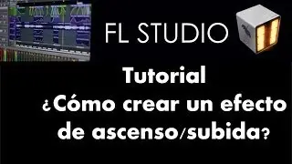 C&oacute;mo hacer un efecto de ascenso/rise up completo- Tutorial - FL Studio 11
