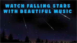 Best Peaceful Music For Watching Falling Stars! Healing Ambience!