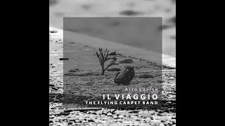 IL VIAGGIO (Atto Quarto) - The Flying Carpet Band