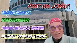 Amman, - Tourist Friendly? Where to Stay; Famous Mosque & Museum; Traditional Food