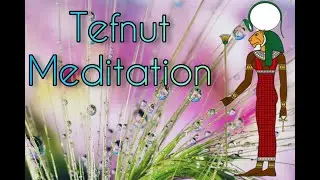 Tefnut Meditation | Goddess of Humidity | standard of femininity