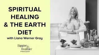 Spiritual Healing & The Earth Diet With Liana Werner Gray