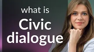 Understanding Civic Dialogue: A Key to Participatory Democracy