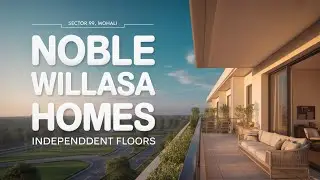 STILT + 4 ｜3BHK INDEPENDENT FLOORS ｜NOBLE WILLASA ｜SECTOR 99, WAVE ESTATE, MOHALI