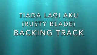 Tiada Lagi Aku (Rusty Blade) - Backing Track