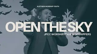 Open The Sky (JPCC Worship/True Worshippers) - Covered by Aletheia Worship Youth