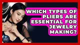 Which Types Of Pliers Are Essential For Jewelry Making? - Jewelry Market Spotlight