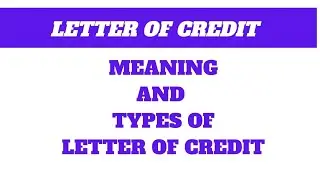 Letter of credit || Meaning of letter of credit, different types of letter of credit, export