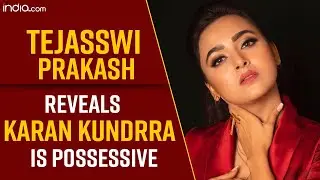 Exclusive: Tejasswi Prakash Reveals Karan Kundrra Is The Possessive One In Their Relationship