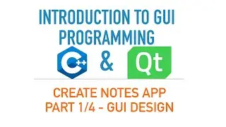 C++ GUI with Qt 5 [or Qt 6] | Create Notes app - Part 1: GUI design