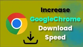 Increase Google Chrome Download Speed - Windows - 2026 - Speed up chrome Download speed
