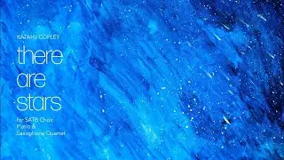 Katahj Copley - There Are Stars...(for SATB Choir, Sax Quartet, and Piano) [cond. Keilah Ussi]