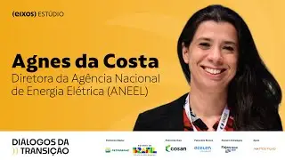 Agnes da Costa – Diretora da Agência Nacional de Energia Elétrica ANEEL | diálogos da transição 2025