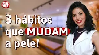 3 hábitos essenciais para TRANSFORMAR sua pele! | Dica de Esteticista