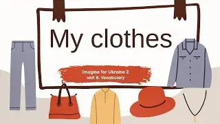 My clothes. Vocabulary. Unit 6. Imagion for Ukraine 2