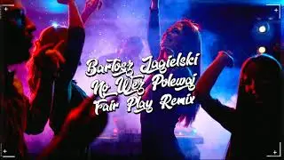 Bartosz Jagielski - No Weź Polewaj!  (FAIR PLAY REMIX) Disco Polo 2020