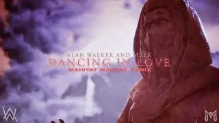 Alan Walker, MEEK - Dancing In Love [Mahiyat Maliyat Remix]