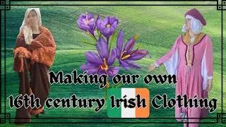 Tribute to Our Irish Heritage || Part 1: Making 16th century Irish Clothes