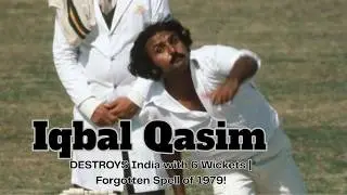 Iqbal Qasim DESTROYS India with 6 Wickets | Forgotten Spell of 1979!