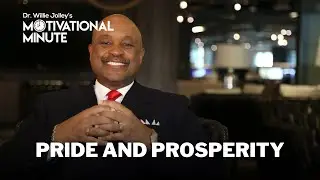 Dr. Willie Jolley's Motivational Minute - A Lesson In Pride and Prosperity