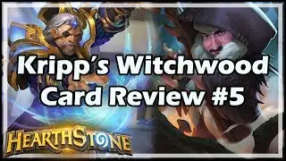 [Hearthstone] Kripp&rsquo;s Witchwood Card Review #5
