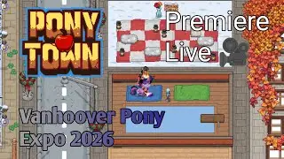 Pony Town Event - Vanhoover Pony Expo 2026 (Day 3) ☀️ Part 5 ✨🎶 Premiere Live 🎥