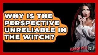 Why Is The Perspective Unreliable In The Witch? - The Horror Reel