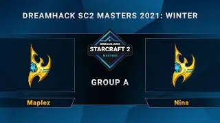 SC2 - Maplez vs. Nina - Group A - DreamHack SC2 Masters 2021 Winter - NA