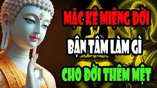 Nếu Cuộc Sống Quá Mệt Mỏi - Thôi Đừng Nghĩ Nhiều Nữa, Mặc Kệ Miệng Đời Để Vui Lên Mà Sống