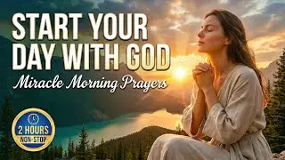 Start Your Day With God | The Most Powerful Miracle Morning Prayers Compilation
