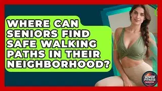 Where Can Seniors Find Safe Walking Paths In Their Neighborhood? - Senior Fitness Simplified