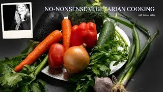 Why watch No Nonsense Vegetarian Cooking