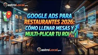 Google Ads para Restaurantes 2026: C&oacute;mo Llenar Mesas y Multiplicar tu ROI 📈