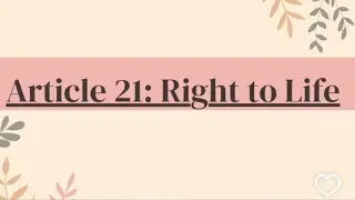 Article 21 Explained: The Expanding Right to Life in India