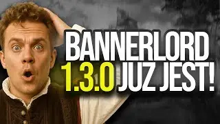 1.3.0 w KONCU JEST! - NAJWIĘKSZY UPDATE W BANNERLORD