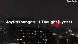 JayDaYoungan - I Thought (Lyrics)