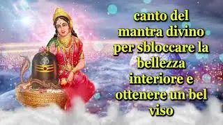 canto del mantra divino per sbloccare la bellezza interiore e ottenere un bel viso
