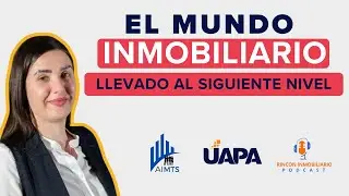 EL MUNDO INMOBILIARIO, LLEVADO AL SIGUIENTE NIVEL - POR AIMTS Y UAPA