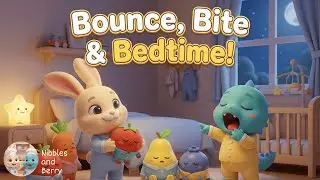 Bounce, Bite & Bedtime 🏀🌙 | Fun & Healthy Eating Lullaby with Nibble & Berry