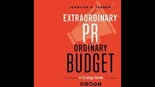 Extraordinary PR, Ordinary Budget: A Strategy Guide by Jennifer R. Farmer | Free Audiobook