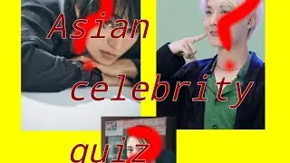 ULTIMATE ASIAN CELEBRITY QUIZ.... 57 questions * Really hard*