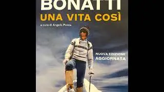2. 3 Walter Bonatti - Una vita cos&igrave;. Parte II: il pensiero.