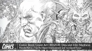 Comic Book Cover Art: KOZOR Pencils - Part 2 |  Tips For Rapid Improvement & Increased Focus