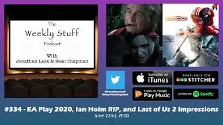The Weekly Stuff Podcast #334 &ndash; EA Play 2020, Ian Holm RIP, and Last of Us 2 Impressions