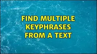 Find multiple keyphrases from a text (2 Solutions!!)