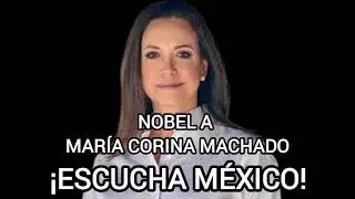 Nobel a Mar&iacute;a Corina Machado: &iexcl;Escucha M&eacute;xico!