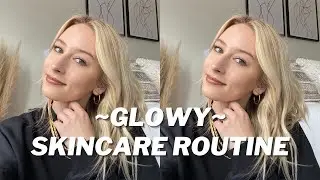 How to Get ~Glowy~ Skin | Morning and Night Skincare Routine