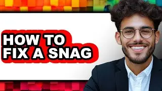 How to Fix a Snag - Easy Guide