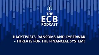 The ECB Podcast - Hacktivists, ransoms and cyberwar &ndash; threats for the financial system?